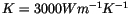 \( K=3000Wm^{-1}K^{-1} \)