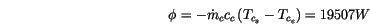 \begin{displaymath}
\phi =-\dot{m}_{c}c_{c}\left( T_{c_{s}}-T_{c_{e}}\right) =19507W\end{displaymath}